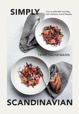 Simply Scandinavian: Cook and Eat the Easy Way,  with Delicious Scandi Recipes - Trine Hahnemann - cover