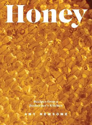 Honey: Recipes From a Beekeeper's Kitchen - Amy Newsome - cover