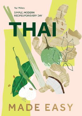 Thai Made Easy: Simple, Modern Recipes for Every Day - Yui Miles - cover