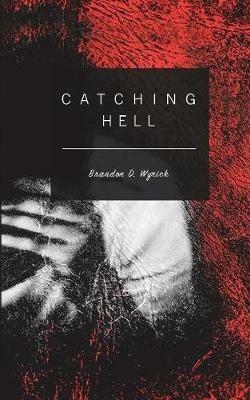 Catching Hell - Brandon D. Wyrick - cover