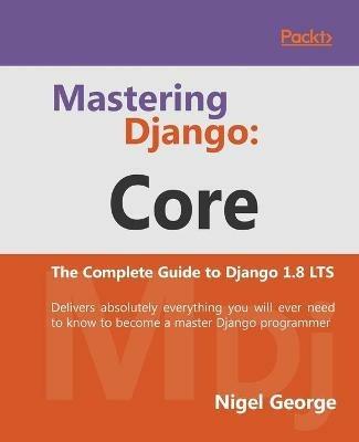 Mastering Django: Core - Nigel George - cover