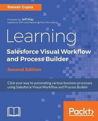 Learning Salesforce Visual Workflow and Process Builder - - Rakesh Gupta - cover