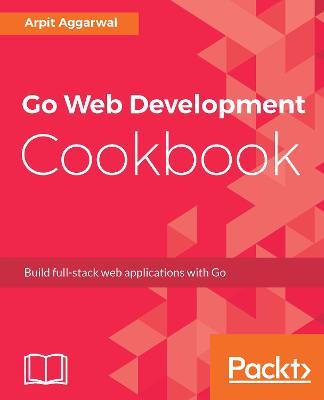 Go Web Development Cookbook - Arpit Aggarwal - cover