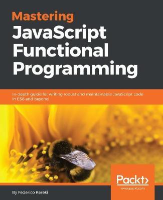 Mastering JavaScript Functional Programming - Federico Kereki - cover