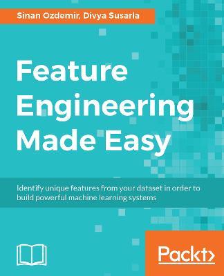 Feature Engineering Made Easy - Sinan Ozdemir,Divya Susarla - cover