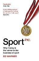 Sport Inc.: Why money is the winner in the business of sport - Ed Warner - cover