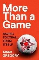 More Than a Game: Saving Football From Itself - Mark Gregory - cover