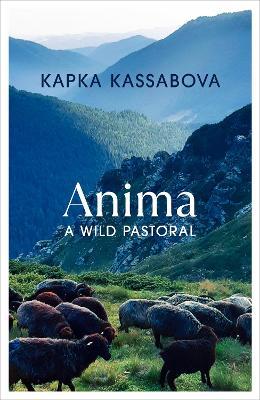 Anima: A Wild Pastoral - Kapka Kassabova - cover