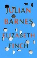 Elizabeth Finch: From the Booker Prize-winning author of THE SENSE OF AN ENDING