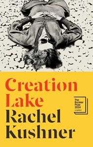 Creation Lake: From the Booker Prize-shortlisted author