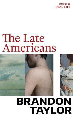 The Late Americans: From the Booker Prize shortlisted author of Real Life - Brandon Taylor - cover