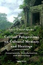 Critical Perspectives on Cultural Memory and Heritage: Construction, Transformation and Destruction