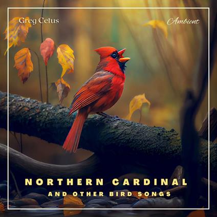 Northern Cardinal and Other Bird Songs