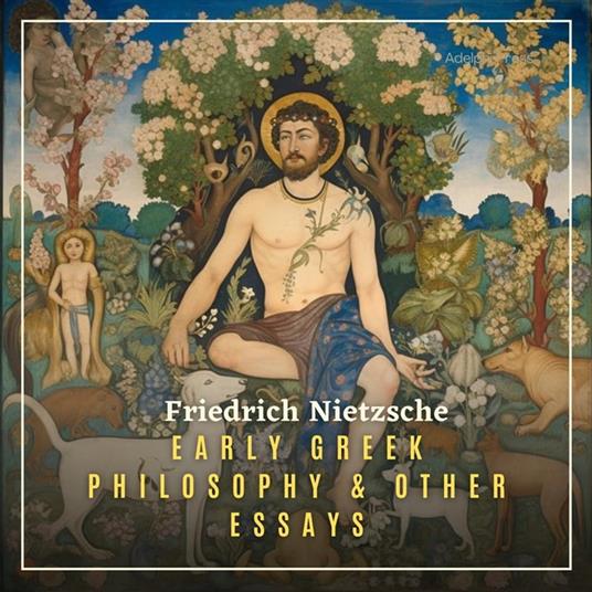 Early Greek Philosophy & Other Essays