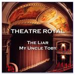 Theatre Royal - The Liar & My Uncle Toby