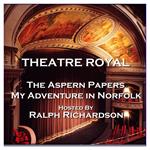 Theatre Royal - The Aspern Papers & My Adventure in Norfolk