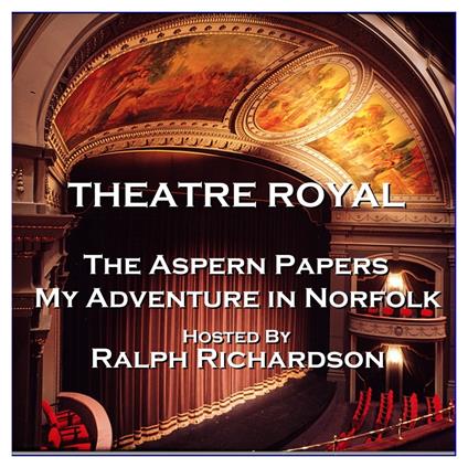 Theatre Royal - The Aspern Papers & My Adventure in Norfolk