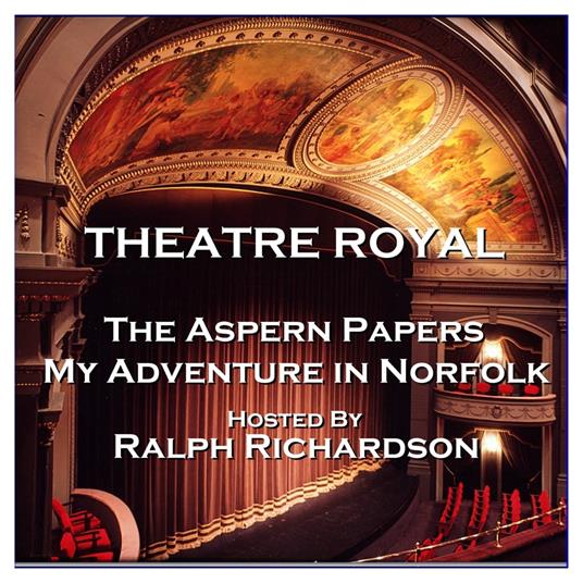 Theatre Royal - The Aspern Papers & My Adventure in Norfolk