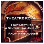 Theatre Royal - Four Meetings & A Sentimental Journey