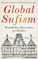 Global Sufism: Boundaries, Structures and Politics