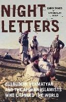 Night Letters: Gulbuddin Hekmatyar and the Afghan Islamists Who Changed the World