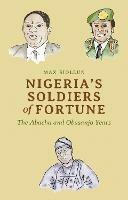 Nigeria's Soldiers of Fortune: The Abacha and Obasanjo Years - Max Siollun - cover