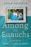 Among the Eunuchs: A Muslim Transgender Journey - Leyla Jagiella - cover