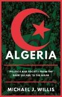 Algeria: Politics and Society from the Dark Decade to the Hirak - Michael J. Willis - cover