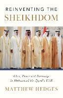 Reinventing the Sheikhdom: Clan, Power and Patronage in Mohammed bin Zayed's UAE - Matthew Hedges - cover