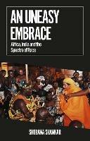 An Uneasy Embrace: Africa, India and the Spectre of Race