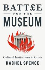 Battle for the Museum: Cultural Institutions in Crisis