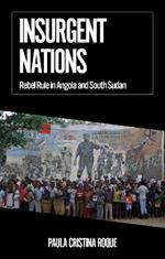 Insurgent Nations: Rebel Rule in Angola and South Sudan