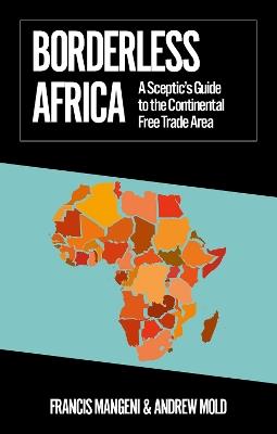 Borderless Africa: A Sceptic's Guide to the Continental Free Trade Area - Francis Mangeni,Andrew Mold - cover