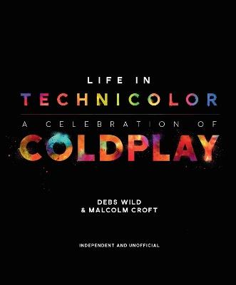 Life in Technicolor: A Celebration of Coldplay - Debs Wild,Malcolm Croft - cover