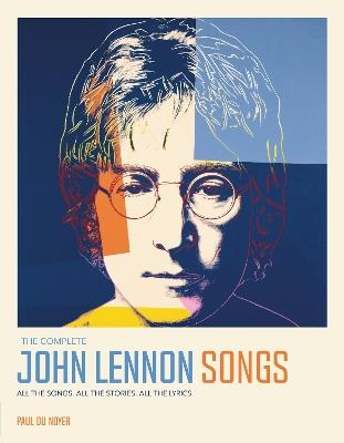 The Complete John Lennon Songs: All the Songs. All the Stories. All the Lyrics. - Paul Du Noyer - cover