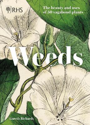 Weeds: Fifty untamed and beautiful vagabond plants - Royal Horticultural Society,Gareth Richards - cover