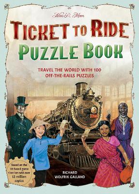 Ticket to Ride Puzzle Book: Travel the World with 100 Off-the-Rails Puzzles - Richard Wolfrik Galland - cover