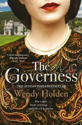 The Governess: The unknown childhood of the most famous woman who ever lived - Wendy Holden - cover