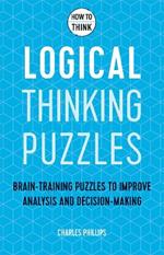 How to Think - Logical Thinking Puzzles: Brain-training puzzles to improve analysis and decision-making