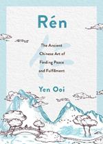 Rén: The Ancient Chinese Art of Finding Peace and Fulfilment