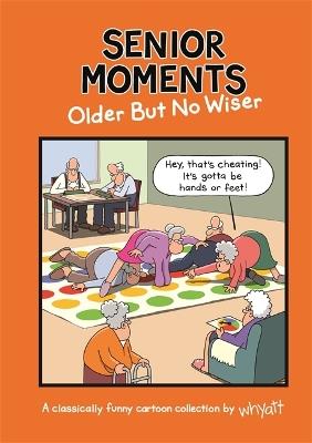 Senior Moments: Older but no wiser - Tim Whyatt - cover
