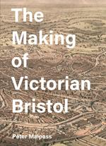 The Making of Victorian Bristol