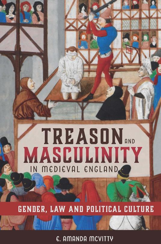 Treason and Masculinity in Medieval England