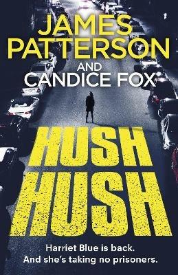 Hush Hush: (Harriet Blue 4) - James Patterson,Candice Fox - cover