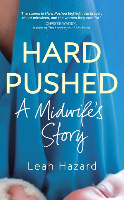 Hard Pushed: A Midwife's Story - Leah Hazard - cover