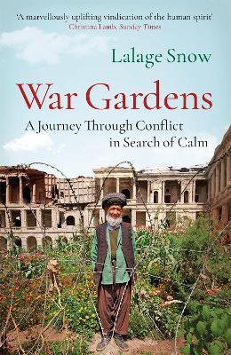 War Gardens: A Journey Through Conflict in Search of Calm - Lalage Snow - cover