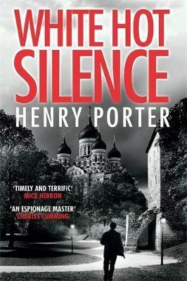 White Hot Silence: an absolutely gripping read from the winner of the 2019 Wilbur Smith Adventure Writing Prize - Henry Porter - cover