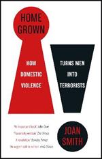 Home Grown: How Domestic Violence Turns Men Into Terrorists
