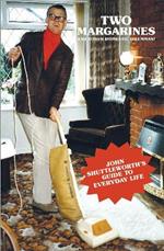 Two Margarines and Other Domestic Dilemmas! John Shuttleworth's Guide to Everyday Life