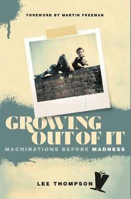 Growing Out Of It: Machinations before Madness - Lee Thompson,Ian Snowball - cover